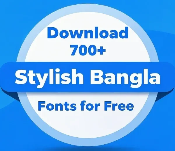 ফ্রি ডাউনলোড করুন ৭০০টি স্টাইলিশ বাংলা ফন্ট